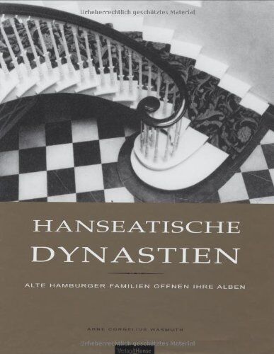 Arne C. Wasmuth - Hanseatische Dynastien. Alte Hamburger Familien öffnen ihre Alben - Preis vom 09.10.2026 07:28:09 h
