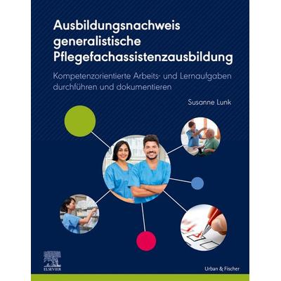 Ausbildungsnachweis generalistische Pflegefachassistenzausbildung, Taschenbuch von Susanne Lunk, Urban & Fischer in Elsevier, 978-3-437-25225-9