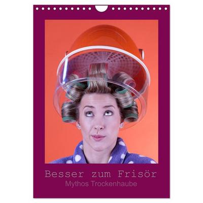 Besser zum Frisör - Mythos Trockenhaube (Wandkalender 2026 DIN A4 hoch), CALVENDO Monatskalender