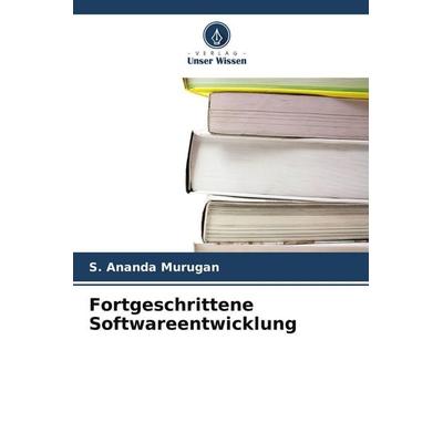 Fortgeschrittene Softwareentwicklung, Taschenbuch von S. Ananda Murugan, Verlag Unser Wissen