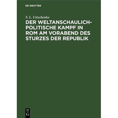Der weltanschaulich-politische Kampf in Rom am Vorabend des Sturzes der Republik, Gebundene Ausgabe von S. L. Uttschenko, De Gruyter,