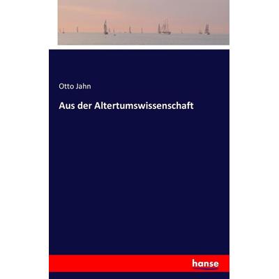 Aus der Altertumswissenschaft, Taschenbuch von Otto Jahn, Hansebooks, 978-3-7411-5726-4