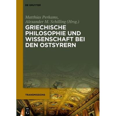 Griechische Philosophie und Wissenschaft bei den Ostsyrern, Gebundene Ausgabe von , De Gruyter, 978-3-11-065890-3