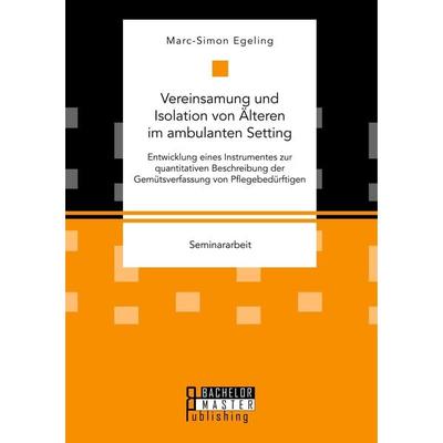 Vereinsamung und Isolation von Älteren im ambulanten Setting. Entwicklung eines Instrumentes zur quantitativen Beschreibung der Gemütsverfassung von