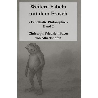 Weitere Fabeln mit dem Frosch - Band 2, Taschenbuch von Christoph Bayer, Epubli, 978-3-565-04630-0