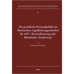 Die preussische Personalpolitik am Rheinischen Appellationsgerichtshof bis 1879 - Borussifizieru, Fachbücher von Christian Wiefling