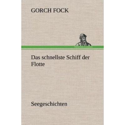 Das schnellste Schiff der Flotte, Gebundene Ausgabe von Gorch Fock, Tredition, 978-3-8472-4852-1