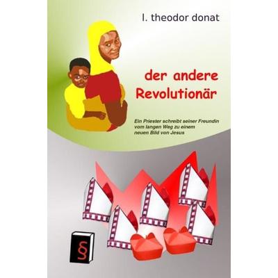 an ihren Früchten / der andere Revolutionär, Taschenbuch von L. Theodor Donat, Epubli, 978-3-7450-9325-4