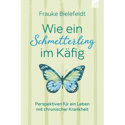 Wie ein Schmetterling im Käfig, Taschenbuch von Frauke Bielefeldt, Brunnen Verlag GmbH, 978-3-7655-2101-0