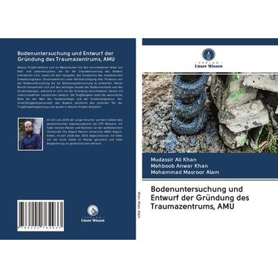 Bodenuntersuchung und Entwurf der Gründung des Traumazentrums, AMU, Taschenbuch von Mudassir Ali Khan,Mehboob Anwar Khan,Mohammad Masroor Alam, Verlag
