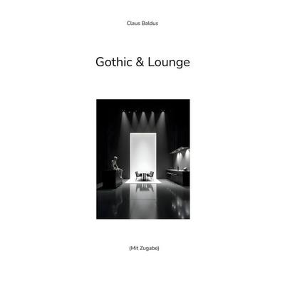 Gothic & Lounge, Taschenbuch von Claus Baldus,Adrian S. Kostré, BoD – Books on Demand, 978-3-695-70954-0