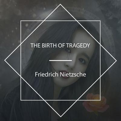 The Birth of Tragedy - Friedrich Nietzsche, Audio, 4061707858734