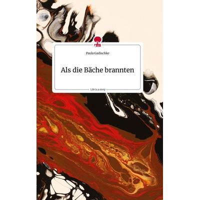 Als die Bäche brannten. Life is a Story - story.one, Gebundene Ausgabe von Paula Gadischke, Story.one publishing, 978-3-7108-0968-2