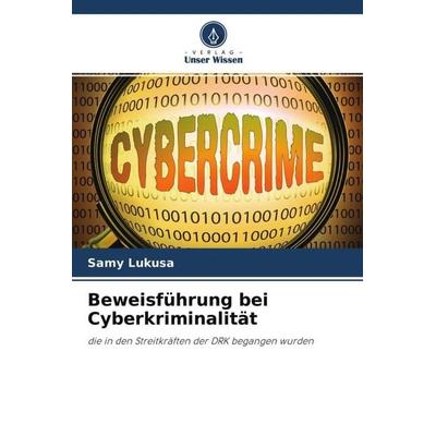 Beweisführung bei Cyberkriminalität, Taschenbuch von Samy Lukusa, Verlag Unser Wissen, 978-620-4-55913-1