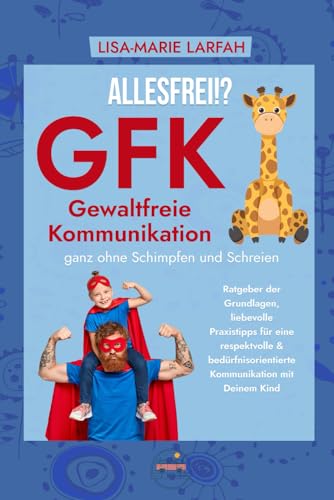 Lisa-Marie Larfah - ALLESFREI!? GFK Gewaltfreie Kommunikation ganz ohne Schimpfen und Schreien: Ratgeber der Grundlagen, liebevolle Praxistipps für eine respektvolle & bedürfnisorientierte Kommunikation mit Deinem Kind - Preis vom 09.10.2026 07:28:09 h