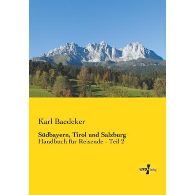Südbayern, Tirol und Salzburg, Taschenbuch von Baedeker Karl Baedeker, BoD - Books on Demand, 978-3-95738-542-0