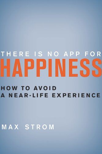 Max Strom - There Is No App for Happiness: How to Avoid a Near-Life Experience - Preis vom 09.10.2026 07:28:09 h