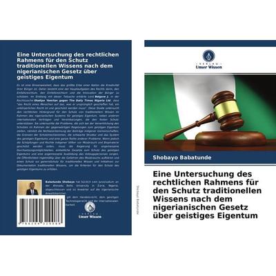 Eine Untersuchung des rechtlichen Rahmens für den Schutz traditionellen Wissens nach dem nigerianischen Gesetz über geistiges Eigentum, Taschenbuch