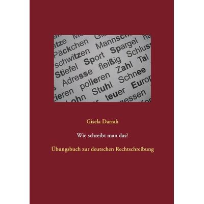 Wie schreibt man das?, Taschenbuch von Gisela Darrah, BoD – Books on Demand, 978-3-8482-2085-4