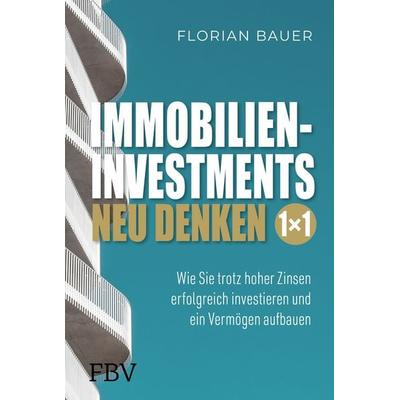 Immobilieninvestments neu denken – Das 1×1, Gebundene Ausgabe von Florian Bauer, Finanzbuch Verlag, 978-3-95972-737-2