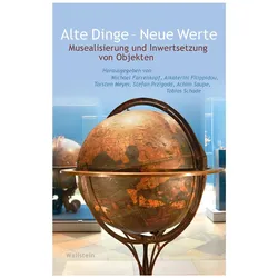 Alte Dinge - Neue Werte, Fachbücher von Torsten Meyer, Michael Farrenkopf, Stefan Przigoda, Tobias Schade, Aikaterini Filippidou, Achim Saupe