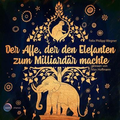 Der Affe, der den Elefanten zum Milliardär machte - Felix Philipp Wegner, Audio, 4066004431284