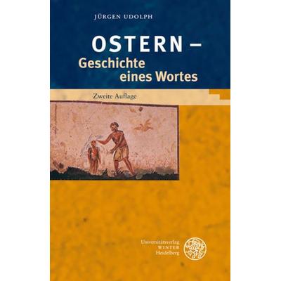 'Ostern' - Geschichte eines Wortes, Taschenbuch von Jürgen Udolph, Universitätsverlag Winter GmbH Heidelberg, 978-3-8253-0866-7