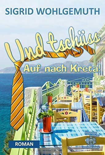 Sigrid Wohlgemuth - Und tschüss: Auf nach Kreta! - Preis vom 09.10.2026 07:28:09 h