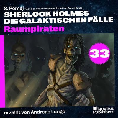 Raumpiraten (Sherlock Holmes - Die galaktischen Fälle, Folge 33) - Arthur Conan Doyle,S. Pomej, Audio, 9783991741541