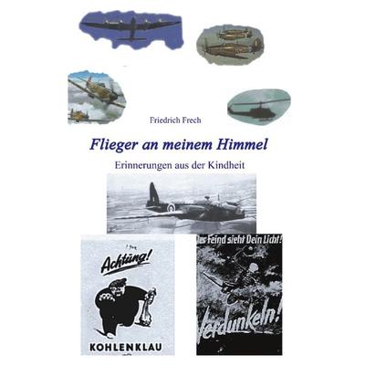 Flieger an meinem Himmel, Paperback von Friedrich Frech, BoD – Books on Demand, 978-3-8311-2017-8