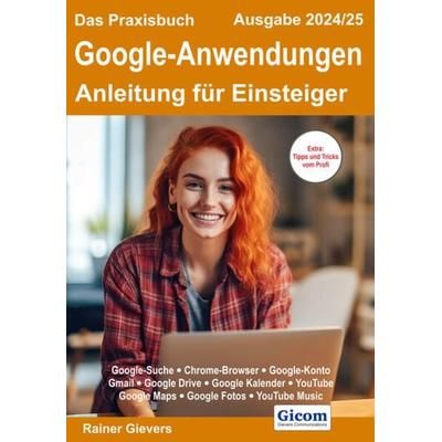 Das Praxisbuch Google-Anwendungen - Anleitung für Einsteiger (Ausgabe 2024/25), Taschenbuch von Rainer Gievers, Gievers, Rainer, 978-3-96469-246-7