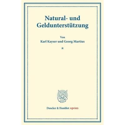 Natural- und Geldunterstützung., Taschenbuch von Karl Kayser,Georg Martius, Duncker & Humblot, 978-3-428-17586-4