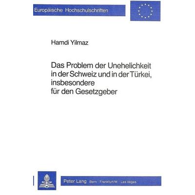 Das Problem der Unehelichkeit in der Schweiz und in der Türkei, insbesondere dür den Gesetzgeber, Taschenbuch von Hamdi Yilmaz, Peter Lang AG,