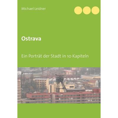 Ostrava, Taschenbuch von Michael Leidner, BoD – Books on Demand, 978-3-7481-8914-5