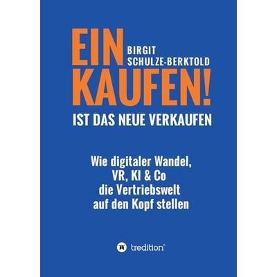 EINKAUFEN IST DAS NEUE VERKAUFEN!, Gebundene Ausgabe von Birgit Schulze-Berktold, Tredition, 978-3-347-49946-1