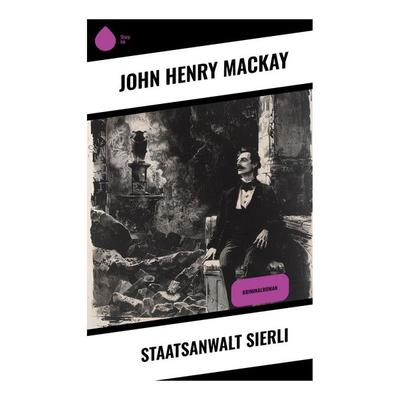Staatsanwalt Sierli, Taschenbuch von John Henry Mackay, Sharp Ink, 978-80-283-4594-5