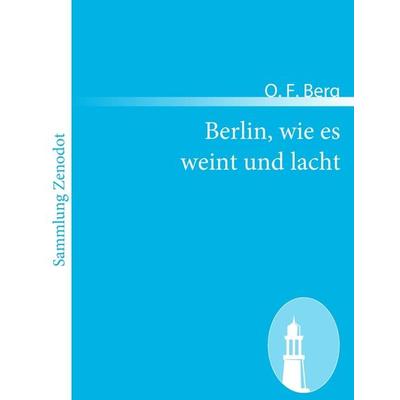 Berlin, wie es weint und lacht, Taschenbuch von O. F. Berg, Contumax, 978-3-8430-5083-8