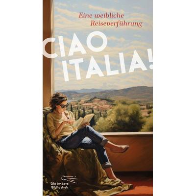 Ciao Italia!, Gebundene Ausgabe von , AB - Die Andere Bibliothek, 978-3-8477-0473-7