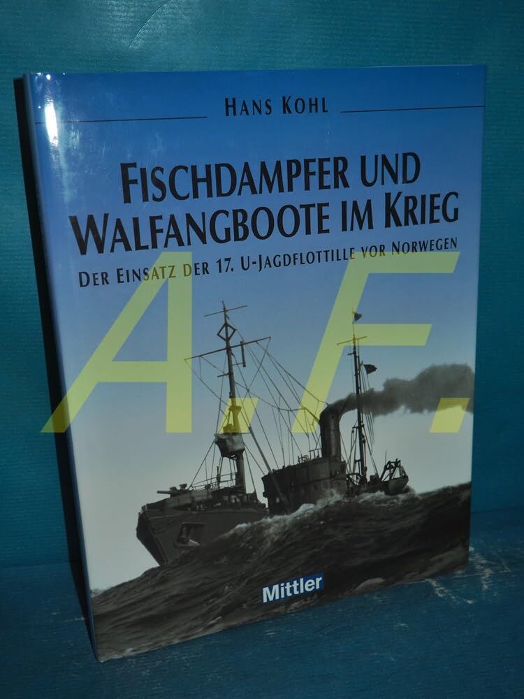 Hans Köhl - Fischdampfer und Walfänger im Krieg: Der Einsatz der 17. U-Bootsjagdflottille vor Norwegen: Der Einsatz der 17. U-Jagdflottille vor Norwegen - Preis vom 30.09.2026 22:30:23 h