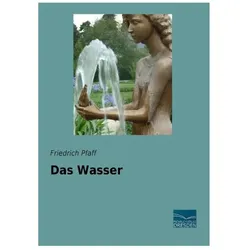 Das Wasser, Ratgeber von Friedrich Pfaff, Alexius Friedrich Pfaff