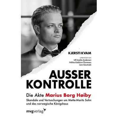 Außer Kontrolle: Die Akte Marius Borg Høiby, Gebundene Ausgabe von Kjersti Kvam, Mvg, 978-3-7474-0791-2