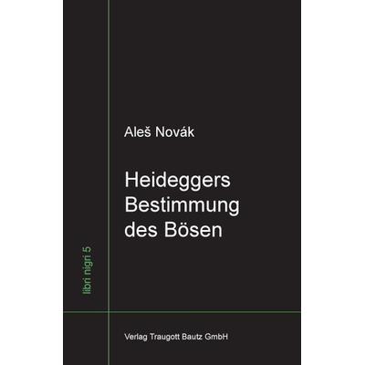 Heideggers Bestimmung des Bösen, Gebundene Ausgabe von Aleš Novák, Traugott Bautz, 978-3-88309-651-3