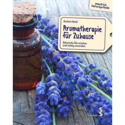 Aromatherapie für Zuhause, Taschenbuch von Barbara Našel, Facultas / maudrich, 978-3-99002-099-9