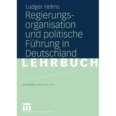 Regierungsorganisation und politische Führung in Deutschland, Taschenbuch von Ludger Helms, VS Verlag für Sozialwissenschaften, 978-3-322-80798-4