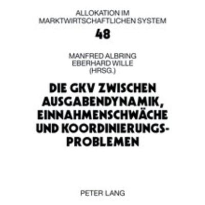 Die GKV zwischen Ausgabendynamik, Einnahmenschwäche und Koordinierungsproblemen, Taschenbuch von , Peter Lang GmbH, Internationaler Verlag der