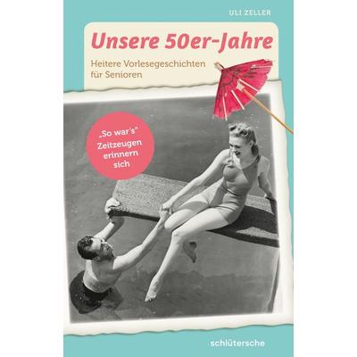 Unsere 50er-Jahre, Taschenbuch von Uli Zeller, Schlütersche Verlag, 978-3-89993-988-0