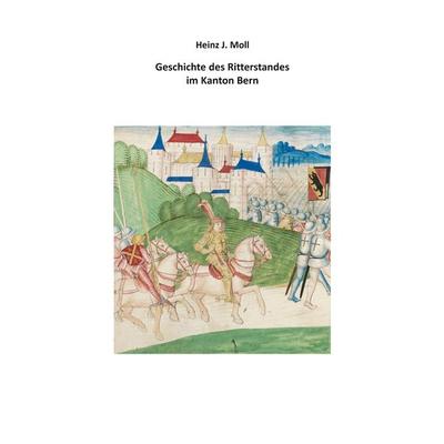 Geschichte des Ritterstandes im Kanton Bern, Taschenbuch von Heinz J. Moll, BoD – Books on Demand, 978-3-7526-7045-5