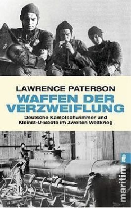 Lawrence Paterson - Waffen der Verzweiflung: Deutsche Kampfschwimmer und Kleinst-U-Boote im Zweiten Weltkrieg - Preis vom 10.10.2026 11:48:34 h
