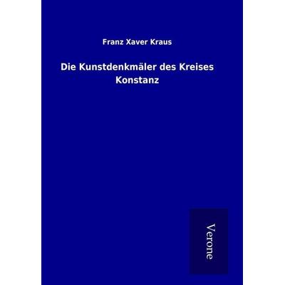 Die Kunstdenkmäler des Kreises Konstanz, Gebundene Ausgabe von Franz Xaver Kraus, BoD - Books on Demand