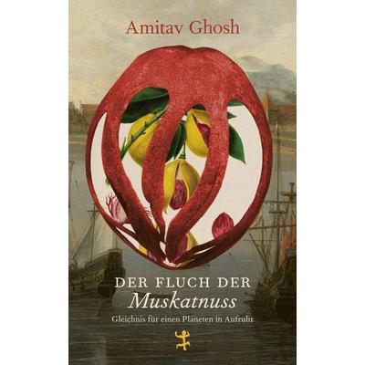 Der Fluch der Muskatnuss, Gebundene Ausgabe von Amitav Ghosh, Matthes & Seitz, 978-3-7518-2001-1
